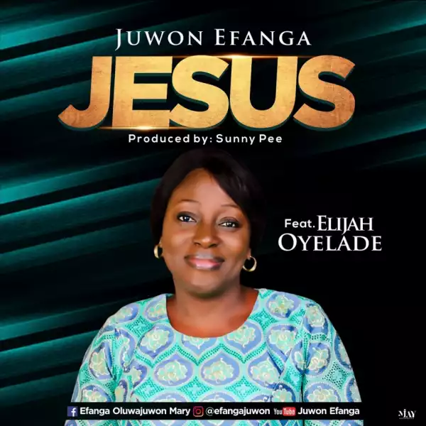 Juwon Efanga - Jesus Ft. Elijah Oyelade